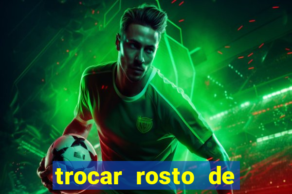 trocar rosto de video online